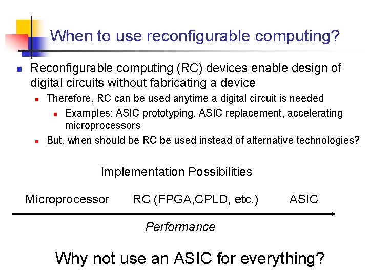 When to use reconfigurable computing? n Reconfigurable computing (RC) devices enable design of digital