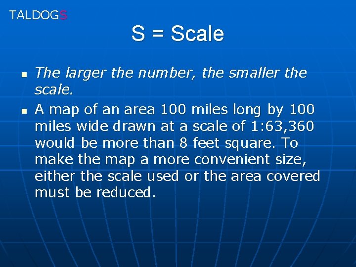 TALDOGS n n S = Scale The larger the number, the smaller the scale.