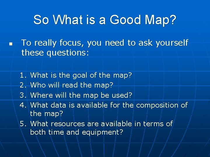 So What is a Good Map? n To really focus, you need to ask