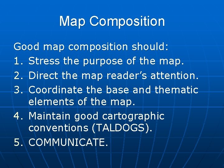 Map Composition Good map composition should: 1. Stress the purpose of the map. 2.