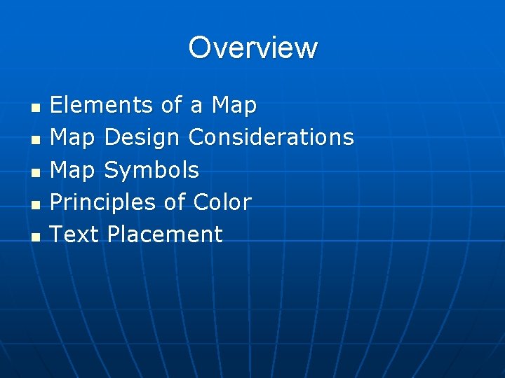 Overview n n n Elements of a Map Design Considerations Map Symbols Principles of