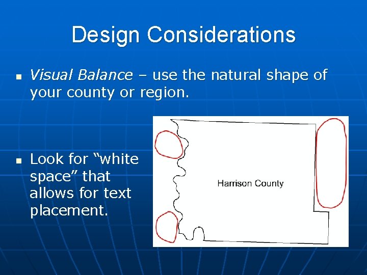 Design Considerations n n Visual Balance – use the natural shape of your county
