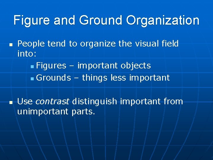 Figure and Ground Organization n n People tend to organize the visual field into: