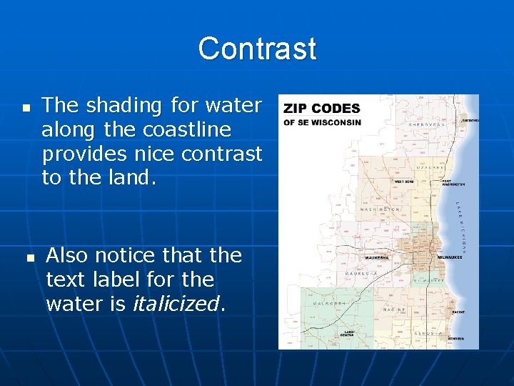 Contrast n n The shading for water along the coastline provides nice contrast to