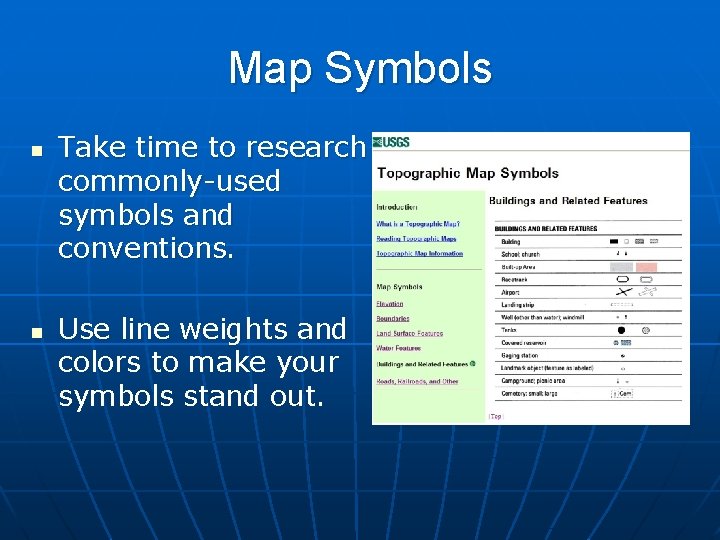 Map Symbols n n Take time to research commonly-used symbols and conventions. Use line