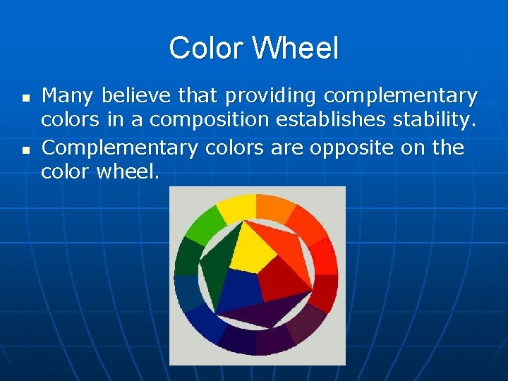 Color Wheel n n Many believe that providing complementary colors in a composition establishes