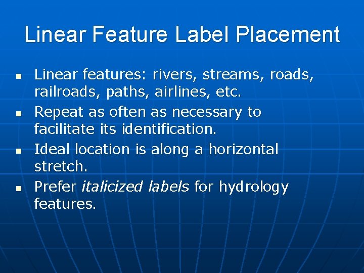Linear Feature Label Placement n n Linear features: rivers, streams, roads, railroads, paths, airlines,