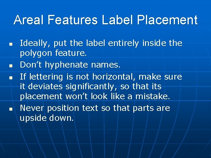 Areal Features Label Placement n n Ideally, put the label entirely inside the polygon