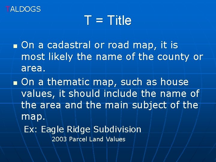 TALDOGS n n T = Title On a cadastral or road map, it is