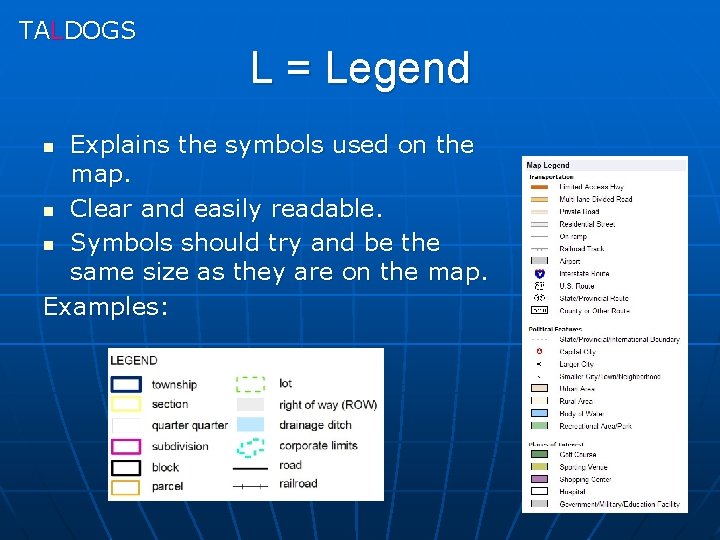 TALDOGS L = Legend Explains the symbols used on the map. n Clear and