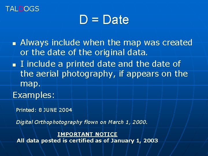 TALDOGS D = Date Always include when the map was created or the date