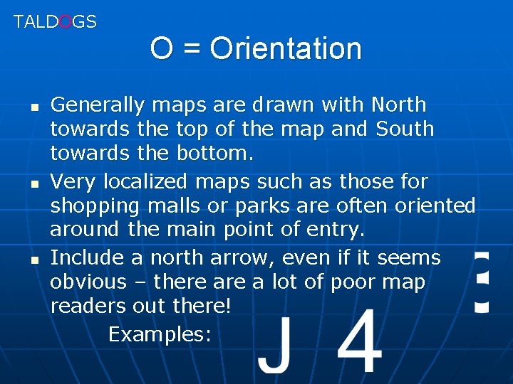 TALDOGS n n n O = Orientation Generally maps are drawn with North towards