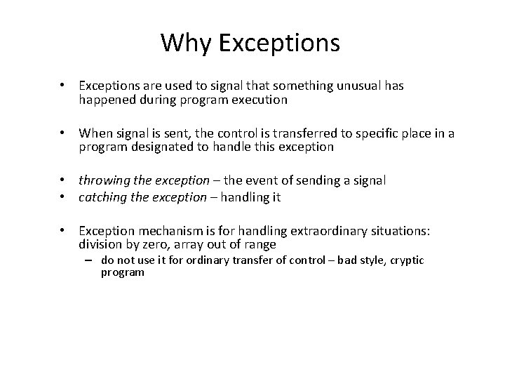 Why Exceptions • Exceptions are used to signal that something unusual has happened during
