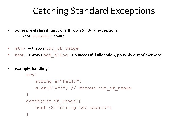 Catching Standard Exceptions • Some pre-defined functions throw standard exceptions – need stdexcept header