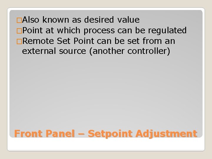 �Also known as desired value �Point at which process can be regulated �Remote Set