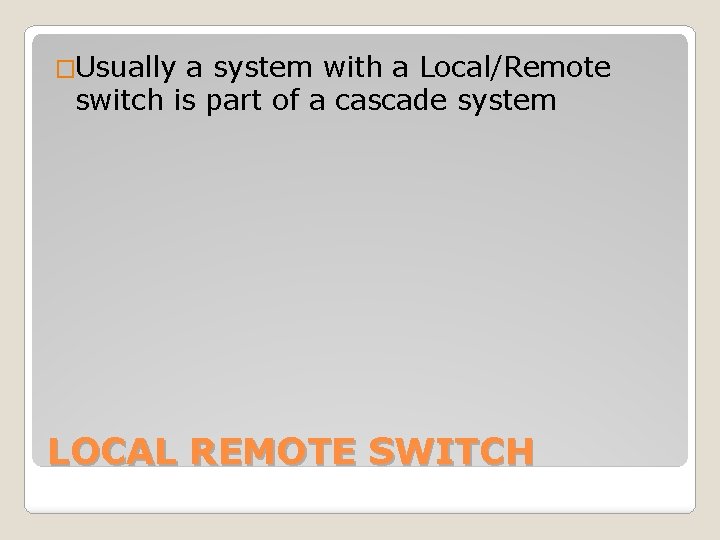 �Usually a system with a Local/Remote switch is part of a cascade system LOCAL