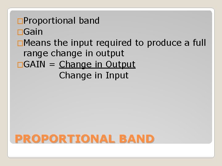 �Proportional band �Gain �Means the input required to produce a full range change in