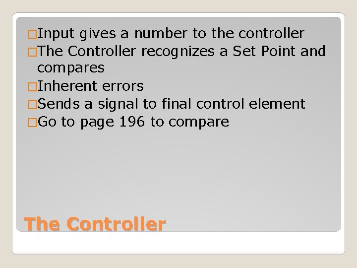 �Input gives a number to the controller �The Controller recognizes a Set Point and