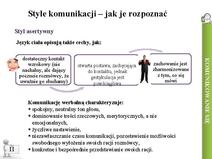 Style komunikacji – jak je rozpoznać Styl asertywny Język ciała opisują takie cechy, jak: