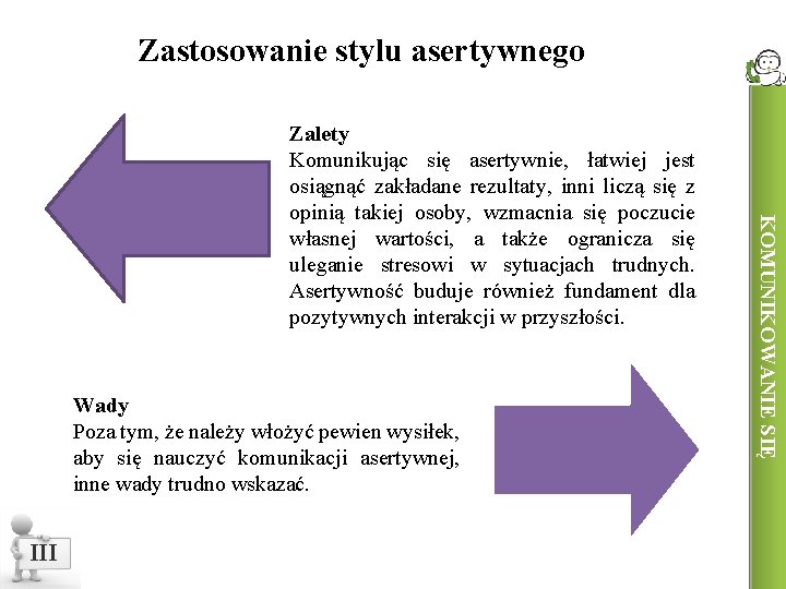 Zastosowanie stylu asertywnego Wady Poza tym, że należy włożyć pewien wysiłek, aby się nauczyć