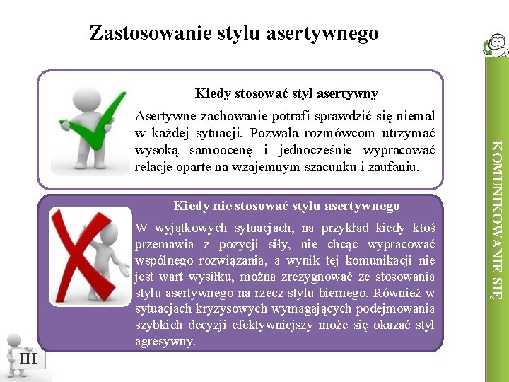 Zastosowanie stylu asertywnego Kiedy stosować styl asertywny Kiedy nie stosować stylu asertywnego W wyjątkowych