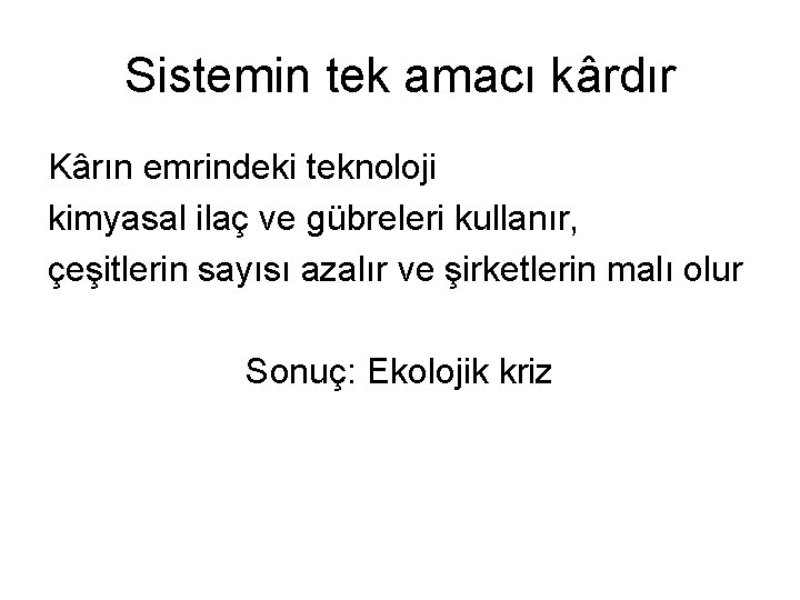 Sistemin tek amacı kârdır Kârın emrindeki teknoloji kimyasal ilaç ve gübreleri kullanır, çeşitlerin sayısı