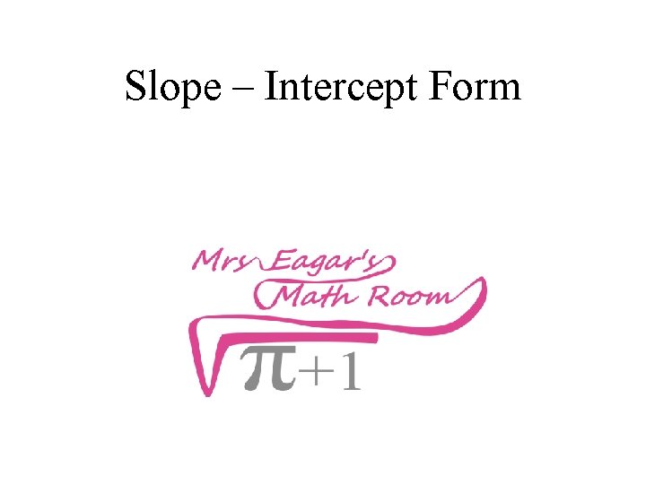 Slope – Intercept Form 