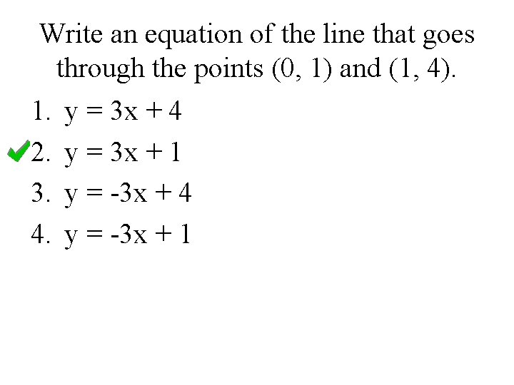 Write an equation of the line that goes through the points (0, 1) and