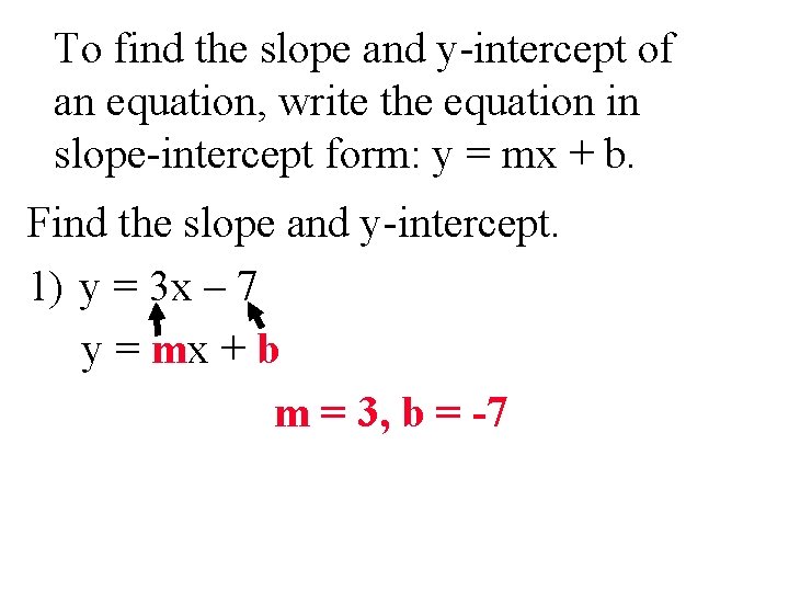 To find the slope and y-intercept of an equation, write the equation in slope-intercept