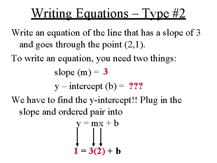 Writing Equations – Type #2 Write an equation of the line that has a