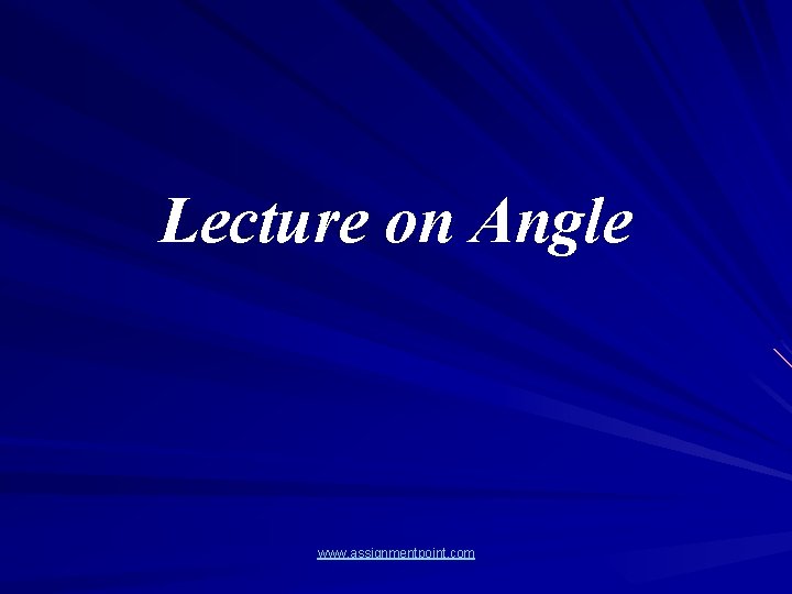 Lecture on Angle www. assignmentpoint. com 