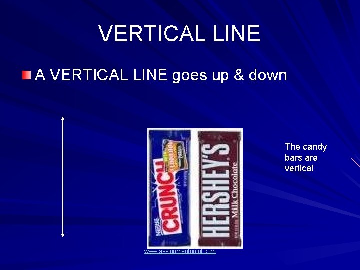 VERTICAL LINE A VERTICAL LINE goes up & down The candy bars are vertical