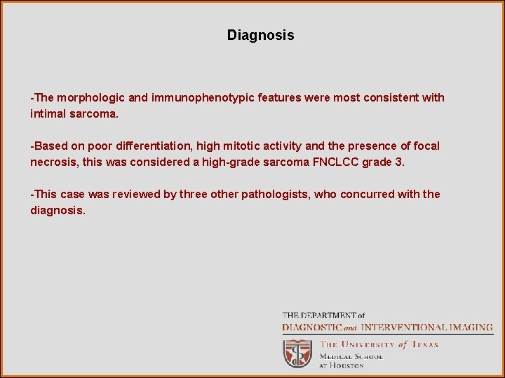 Diagnosis -The morphologic and immunophenotypic features were most consistent with intimal sarcoma. -Based on