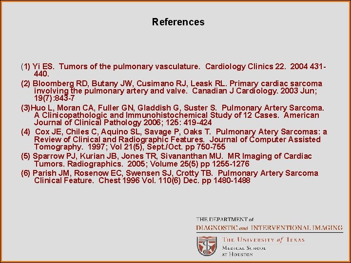 References (1) Yi ES. Tumors of the pulmonary vasculature. Cardiology Clinics 22. 2004 431440.