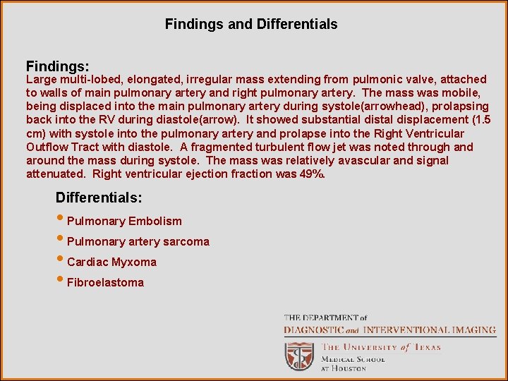 Findings and Differentials Findings: Large multi-lobed, elongated, irregular mass extending from pulmonic valve, attached