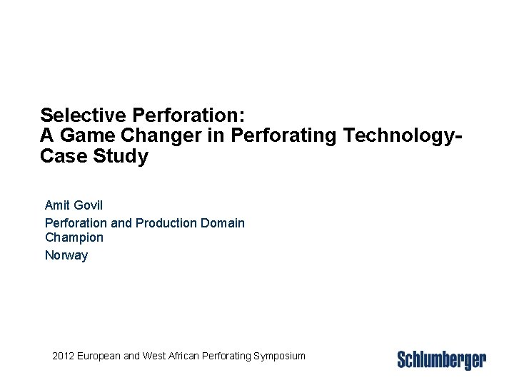 Selective Perforation: A Game Changer in Perforating Technology. Case Study Amit Govil Perforation and