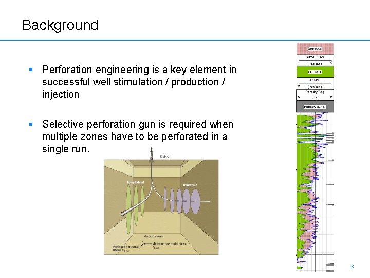 Background § Perforation engineering is a key element in successful well stimulation / production