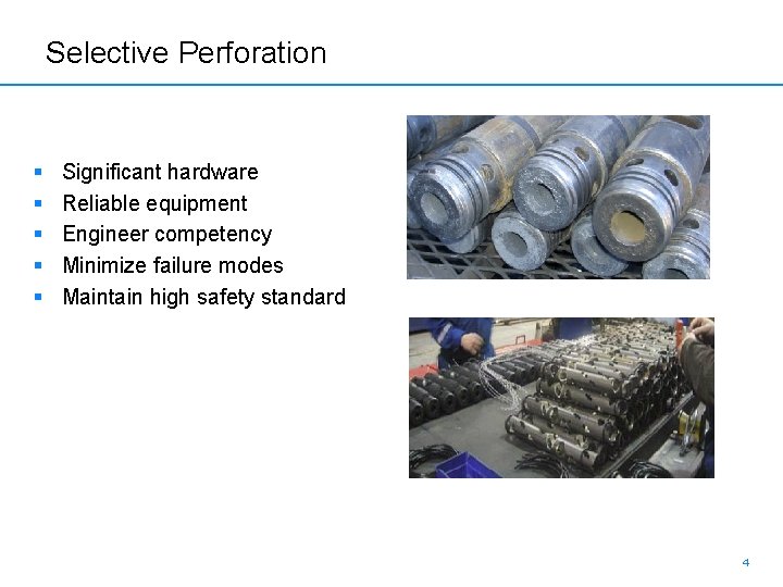 Selective Perforation § § § Significant hardware Reliable equipment Engineer competency Minimize failure modes