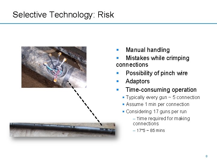 Selective Technology: Risk § Manual handling § Mistakes while crimping connections § Possibility of