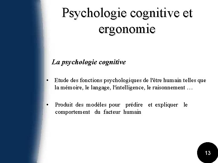 Psychologie cognitive et ergonomie La psychologie cognitive • Etude des fonctions psychologiques de l'être