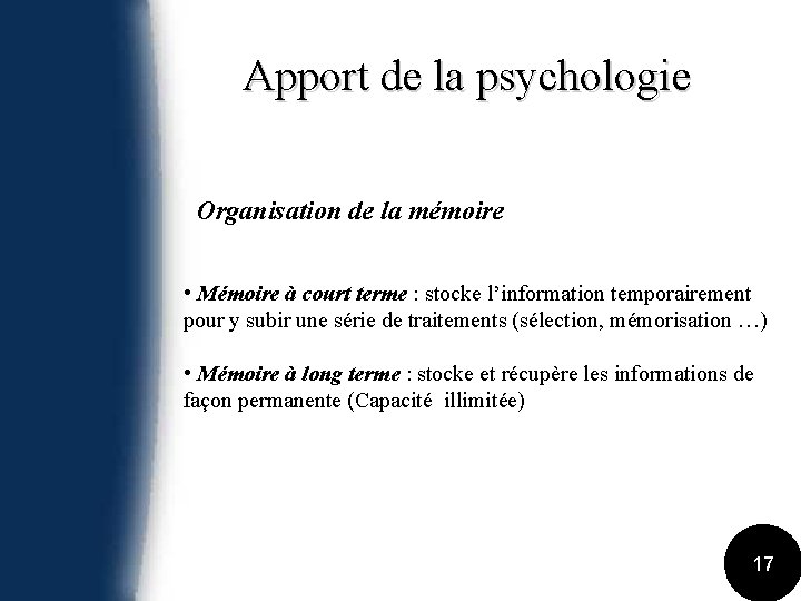 Apport de la psychologie Organisation de la mémoire • Mémoire à court terme :