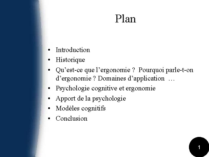 Plan • Introduction • Historique • Qu’est-ce que l’ergonomie ? Pourquoi parle-t-on d’ergonomie ?