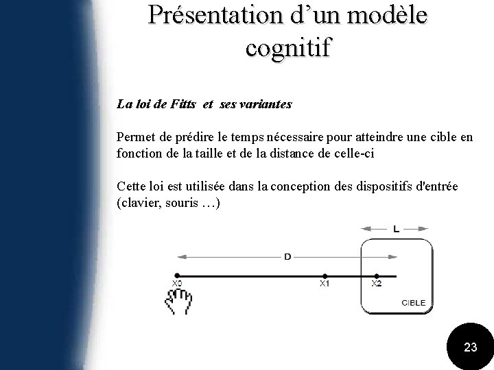 Présentation d’un modèle cognitif La loi de Fitts et ses variantes Permet de prédire