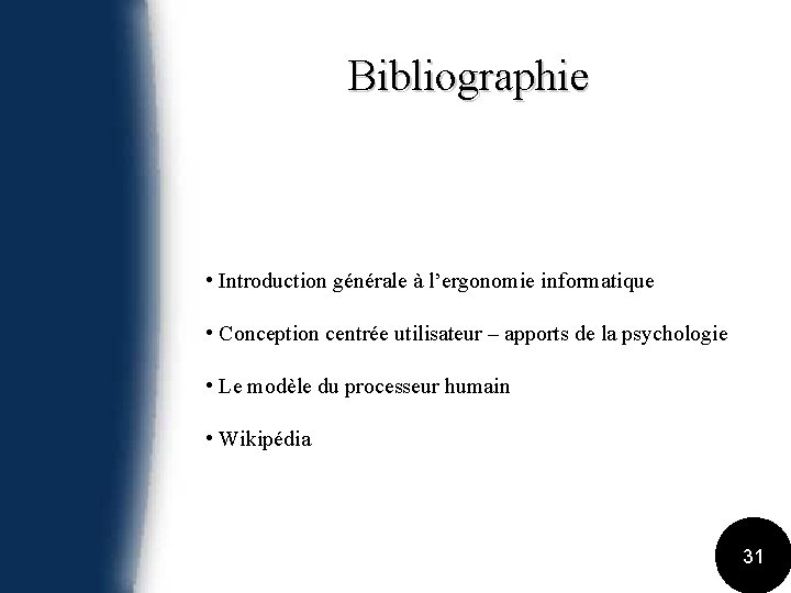 Bibliographie • Introduction générale à l’ergonomie informatique • Conception centrée utilisateur – apports de