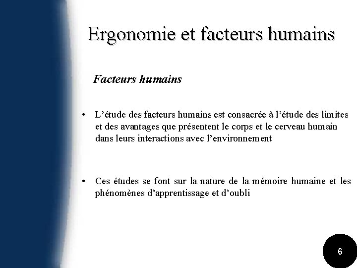 Ergonomie et facteurs humains Facteurs humains • L’étude des facteurs humains est consacrée à