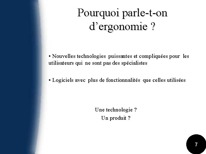 Pourquoi parle-t-on d’ergonomie ? • Nouvelles technologies puissantes et compliquées pour les utilisateurs qui