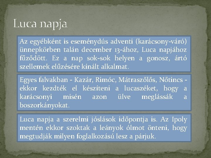 Luca napja Az egyébként is eseménydús adventi (karácsony-váró) ünnepkörben talán december 13 -ához, Luca