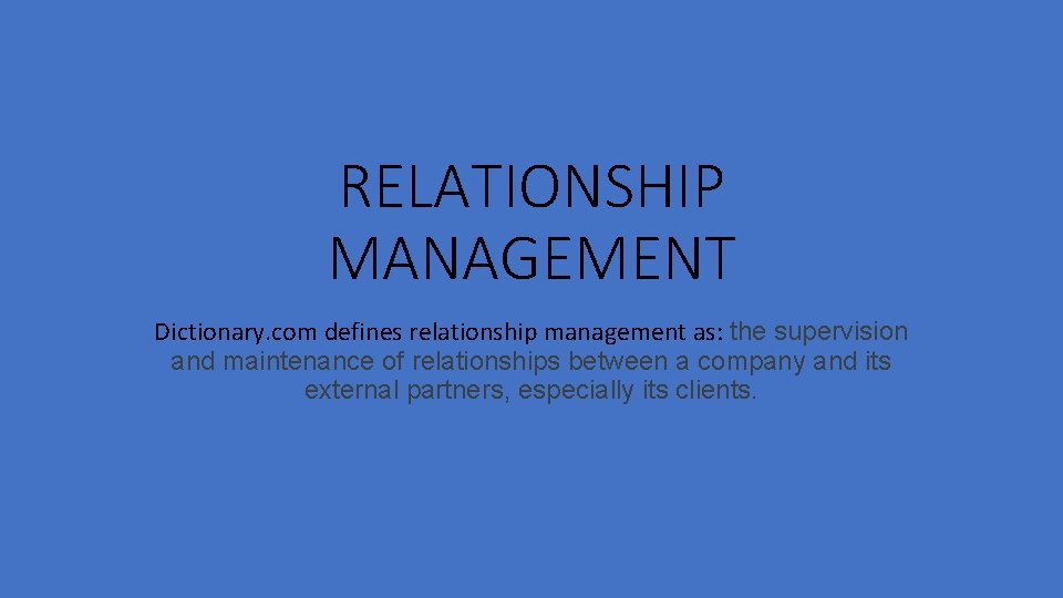 RELATIONSHIP MANAGEMENT Dictionary. com defines relationship management as: the supervision and maintenance of relationships