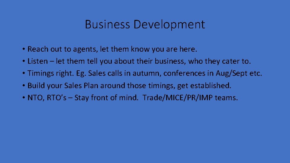 Business Development • Reach out to agents, let them know you are here. •