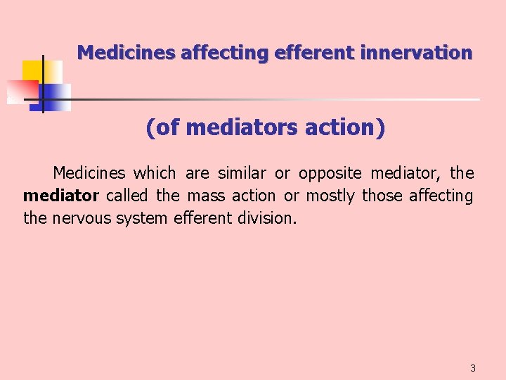 Medicines affecting efferent innervation (of mediators action) Medicines which are similar or opposite mediator,